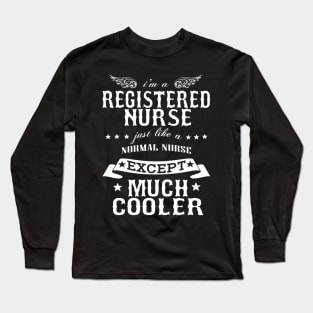 I’M A Registered Nurse Just Like A Normal Nurse Except Much Cooler Long Sleeve T-Shirt